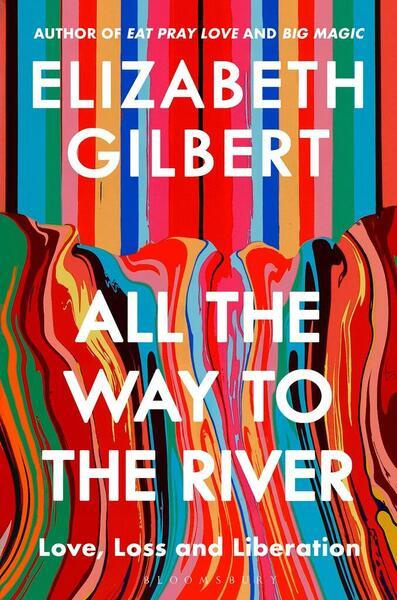 All the Way to the River (Love, Loss and Liberation)
