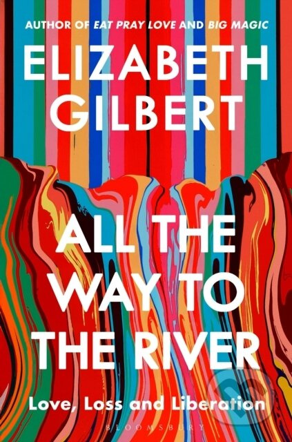 All the Way to the River (Love, Loss and Liberation)