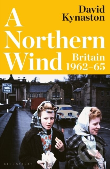Northern Wind Britain 1962-65 (Britain 1962-65) - David Kynaston - kniha z kategorie Historie