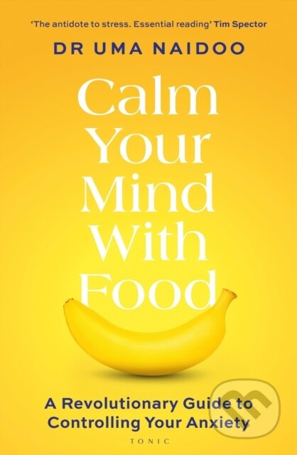 Calm Your Mind with Food (A Harvard Psychiatrist's Revolutionary Guide to Controlling Your Anxiety) - kniha z kategorie Zdraví a životní styl