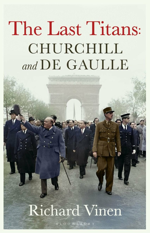 Last Titans: Churchill and de Gaulle - Richard Vinen