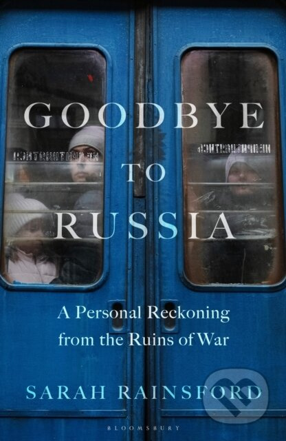 Goodbye to Russia (A Personal Reckoning from the Ruins of War) - kniha z kategorie Humanitní a společenské vědy