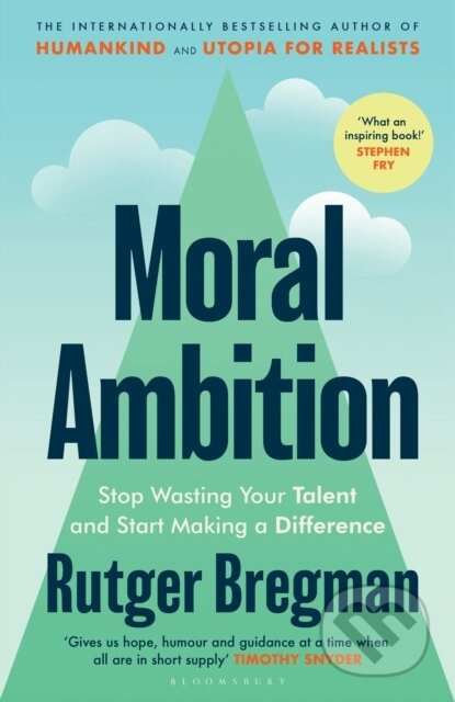 Moral Ambition, Stop Wasting Your Talent and Start Making a Difference Bloomsbury Publishing (UK)