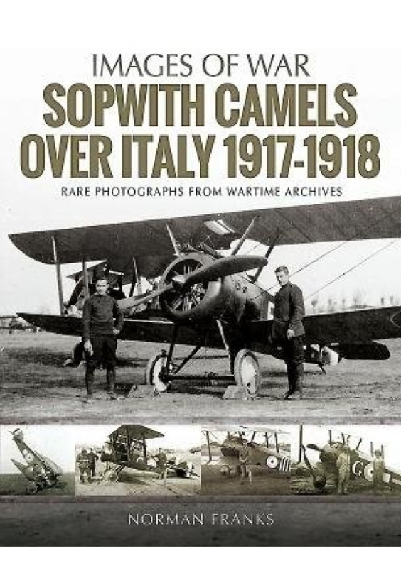 Sopwith Camels Over Italy, 1917-1918 Pen & Sword Books Ltd