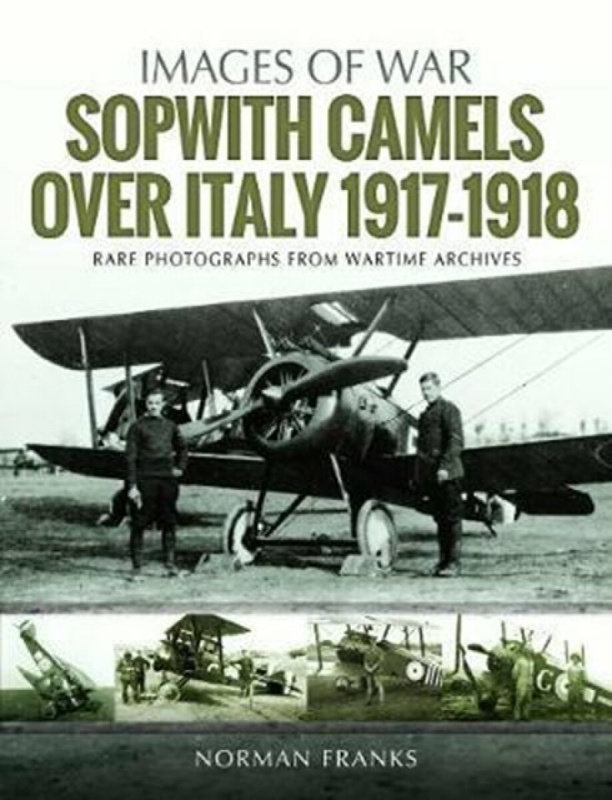 Sopwith Camels Over Italy, 1917-1918 Pen & Sword Books Ltd