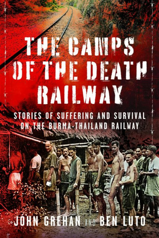 Pen & Sword Books Ltd Camps of the Death Railway - Luto, Ben a Grehan, John