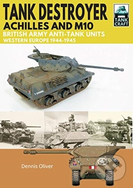 Tank Destroyer (Achilles and M10, British Army Anti-Tank Units, Western Europe, 1944-1945) - kniha z kategorie Humanitné a spoločenské vedy