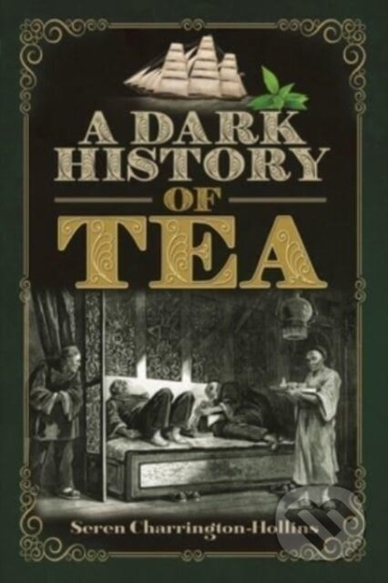 A Dark History of Tea - Seren Charrington Hollins - kniha z kategorie Historie