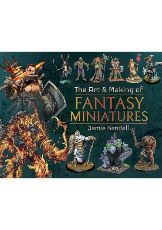 Art and Making of Fantasy Miniatures Pen & Sword Books Ltd