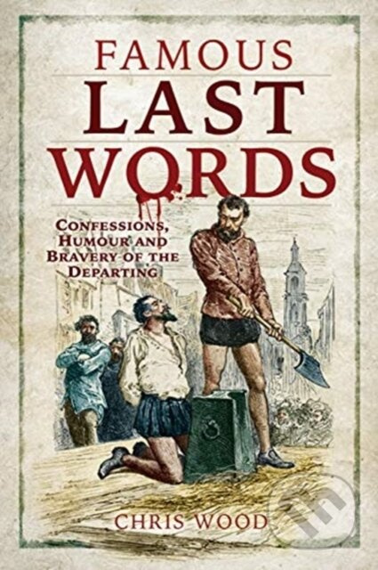 Famous Last Words (Confessions, Humour and Bravery of the Departing) - kniha z kategorie Historie