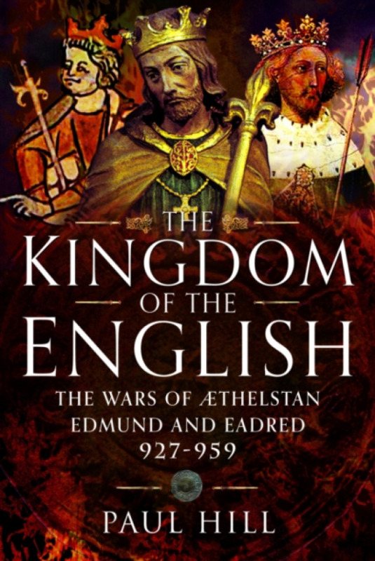 Pen & Sword Books Ltd Kingdom of the English - Hill, Paul