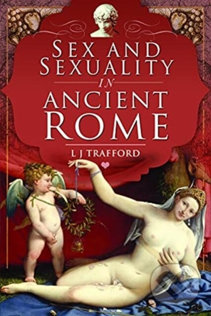 Sex and Sexuality in Ancient Rome - L J Trafford - kniha z kategorie História