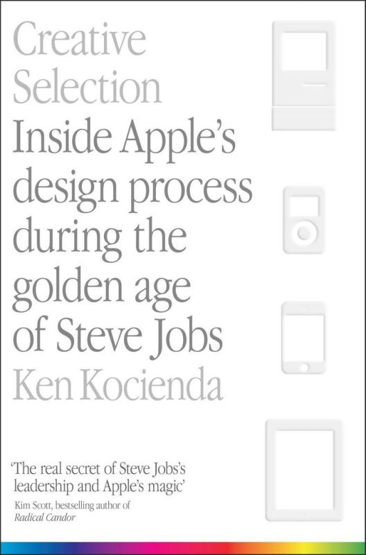 Creative Selection (Inside Apple's Design Process During the Golden Age of Steve Jobs) - kniha z kategorie Životopisy