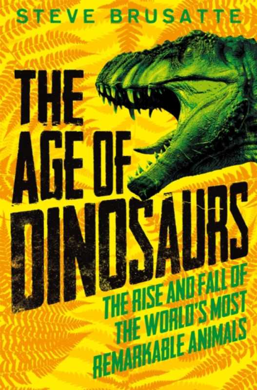 The Age of Dinosaurs: The Rise and Fall of the World's Most Remarkable Animals - kniha z kategorie Pro děti