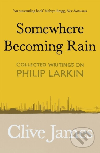 Somewhere Becoming Rain (Collected Writings on Philip Larkin) - kniha z kategorie Literární věda
