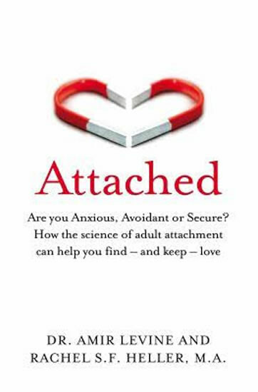 Attached, Are you Anxious, Avoidant or Secure? How the science of adult attachment can help you find - and keep - love Pan Macmillan