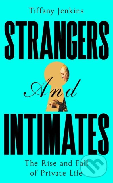 Strangers and Intimates (The Rise and Fall of Private Life) - kniha z kategorie Sociológia