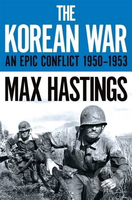 The Korean War (An Epic Conflict 1950-1953) - Max Hastings - kniha z kategorie Humanitní a společenské vědy