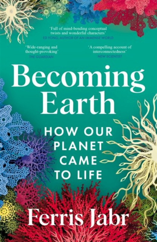 Becoming Earth (How Our Planet Came to Life) - Ferris Jabr