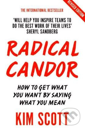 Radical Candor (How to Get What You Want by Saying What You Mean (Revised edition)) - kniha z kategorie Byznys a management