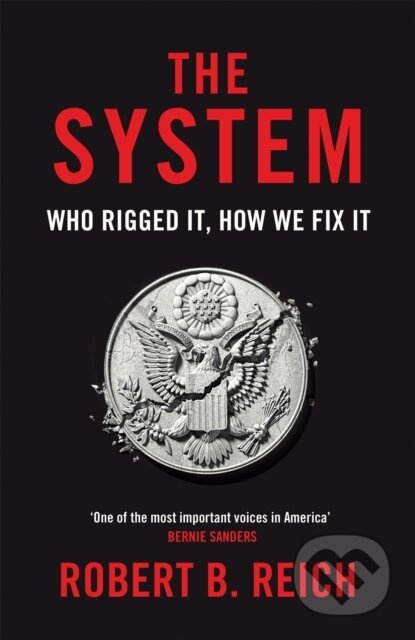 The System: Who Rigged It, How We Fix It - Robert B. Reich - kniha z kategorie Humanitní a společenské vědy