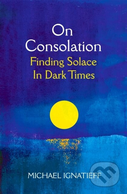 On Consolation (Finding Solace in Dark Times) - Michael Ignatieff - kniha z kategorie Historie