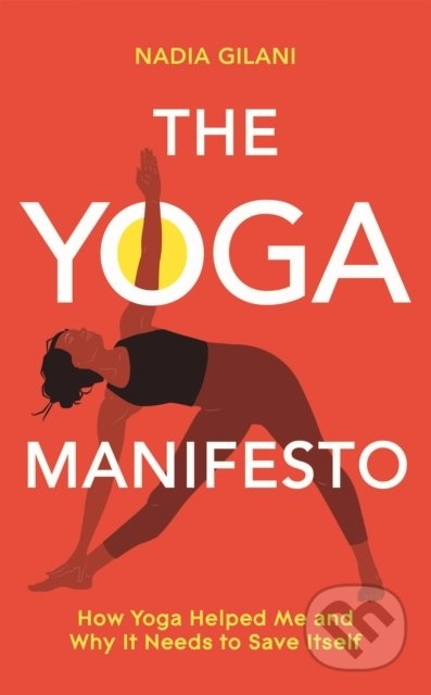 The Yoga Manifesto (How Yoga Helped Me and Why it Needs to Save Itself) - kniha z kategorie Zdraví a životní styl