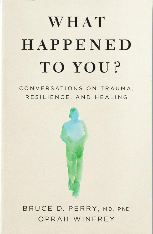 What Happened to You?, Conversations on Trauma, Resilience, and Healing Pan Macmillan