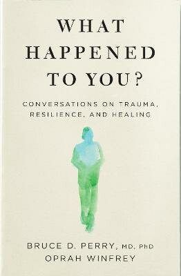 What Happened to You?, Conversations on Trauma, Resilience, and Healing Pan Macmillan