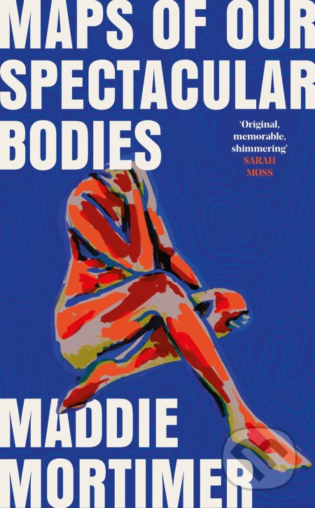 Maps of Our Spectacular Bodies - Maddie Mortimer - kniha z kategorie Společenská beletrie