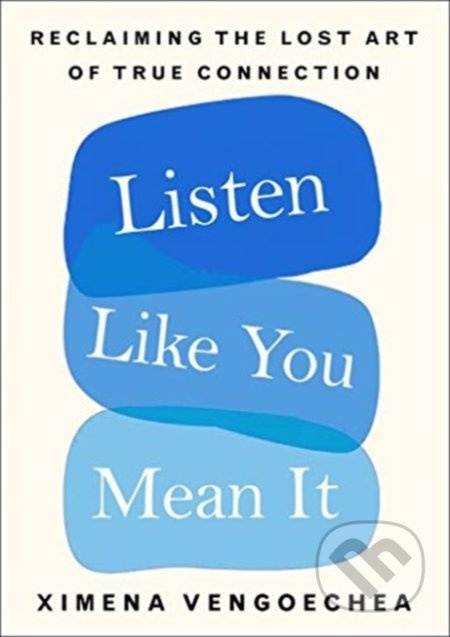 Listen Like You Mean It (Reclaiming the Lost Art of True Connection) - kniha z kategorie Motivace a seberozvoj