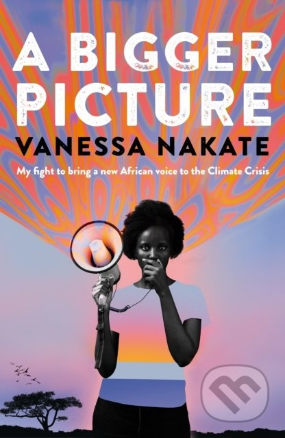 A Bigger Picture (My Fight to Bring a New African Voice to the Climate Crisis) - kniha z kategorie Životopisy