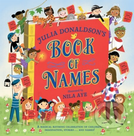 Julia Donaldson's Book of Names (A Magical Rhyming Celebration of Children, Imagination, Stories . . . And Names!) - kniha z kategorie Pro děti