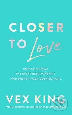 Closer to Love (How to Attract the Right Relationships and Deepen Your Connections) - kniha z kategorie Psychologie