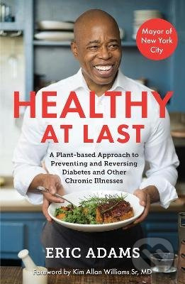 Healthy At Last (A Plant-based Approach to Preventing and Reversing Diabetes and Other Chronic Illnesses) - kniha z kategorie Diety a zdravá výživa