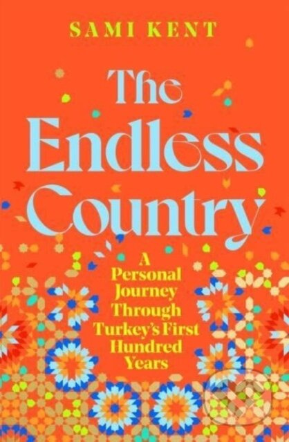 The Endless Country (A Personal Journey Through Turkey's First Hundred Years) - kniha z kategorie Beletrie