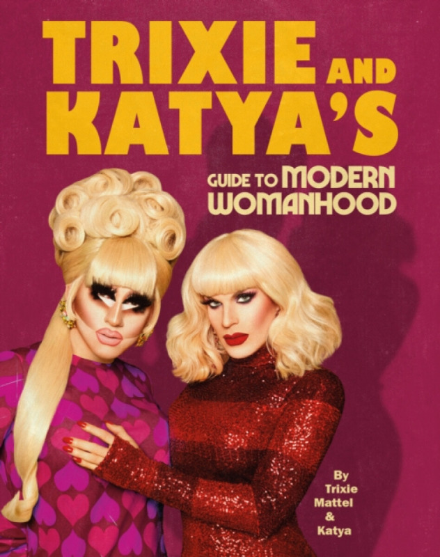 Trixie and Katya's Guide to Modern Womanhood - Trixie Mattel, Katya Zamolodchikova - kniha z kategorie Odborné a naučné
