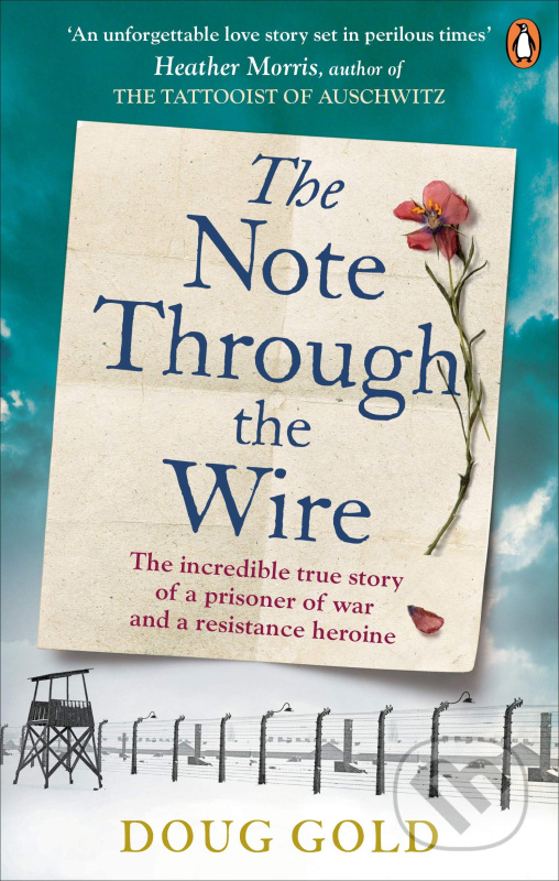 The Note Through The Wire (The incredible true story of a prisoner of war and a resistance heroine)