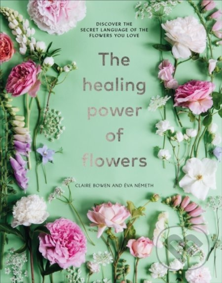 The Healing Power of Flowers (discover the secret language of the flowers you love) - kniha z kategorie Zdraví a životní styl