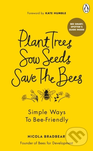 Plant Trees, Sow Seeds, Save The Bees (Simple ways to bee-friendly) - kniha z kategorie Dům, byt a zahrada