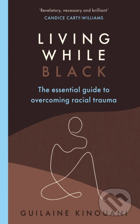 Living While Black (The Essential Guide to Overcoming Racial Trauma) - kniha z kategorie Motivace a seberozvoj