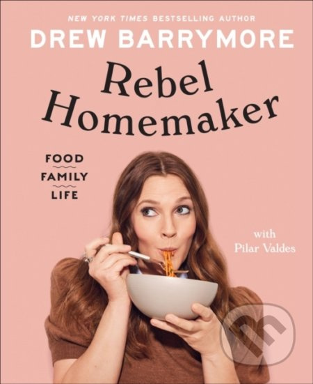 Rebel Homemaker (Food, Family, Life) - Drew Barrymore, Pilar Valdes - kniha z kategorie Zdraví a životní styl
