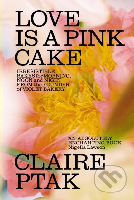 Love is a Pink Cake (Irresistible bakes for morning, noon and night) - kniha z kategorie Kuchařky