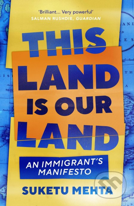 This Land Is Our Land (An Immigrant’s Manifesto) - Suketu Mehta - kniha z kategorie Humanitní a společenské vědy