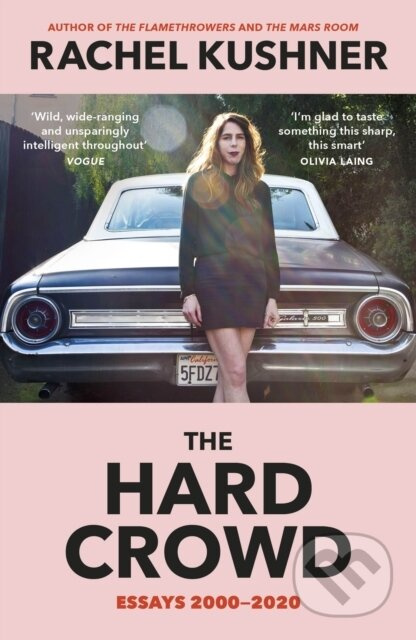 The Hard Crowd (Essays 2000–2020) - Rachel Kushner - kniha z kategorie Beletrie