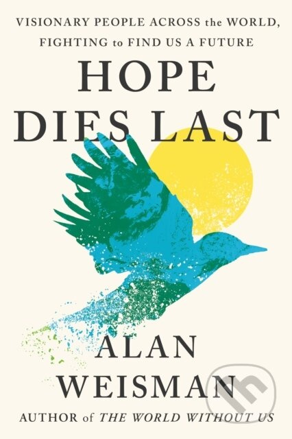Hope Dies Last (Visionary People Across the World, Fighting to Find Us a Future) - kniha z kategorie Humanitní a společenské vědy