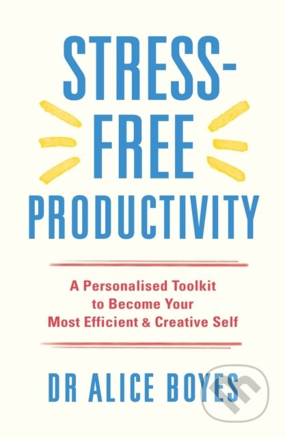 Stress-Free Productivity (A Personalised Toolkit to Become Your Most Efficient, Creative Self) - kniha z kategorie Seberozvoj