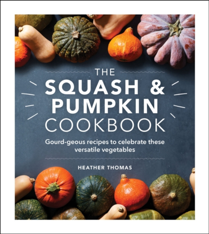The Squash and Pumpkin Cookbook - Heather Thomas