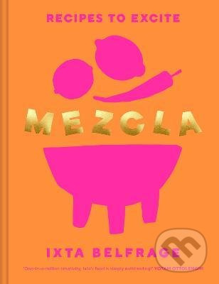 Mezcla : Recipes to Excite - Ixta Belfrage - kniha z kategorie Kuchařky