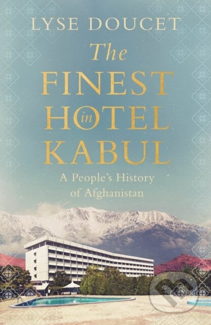 The Finest Hotel in Kabul (A People's History of Afghanistan)